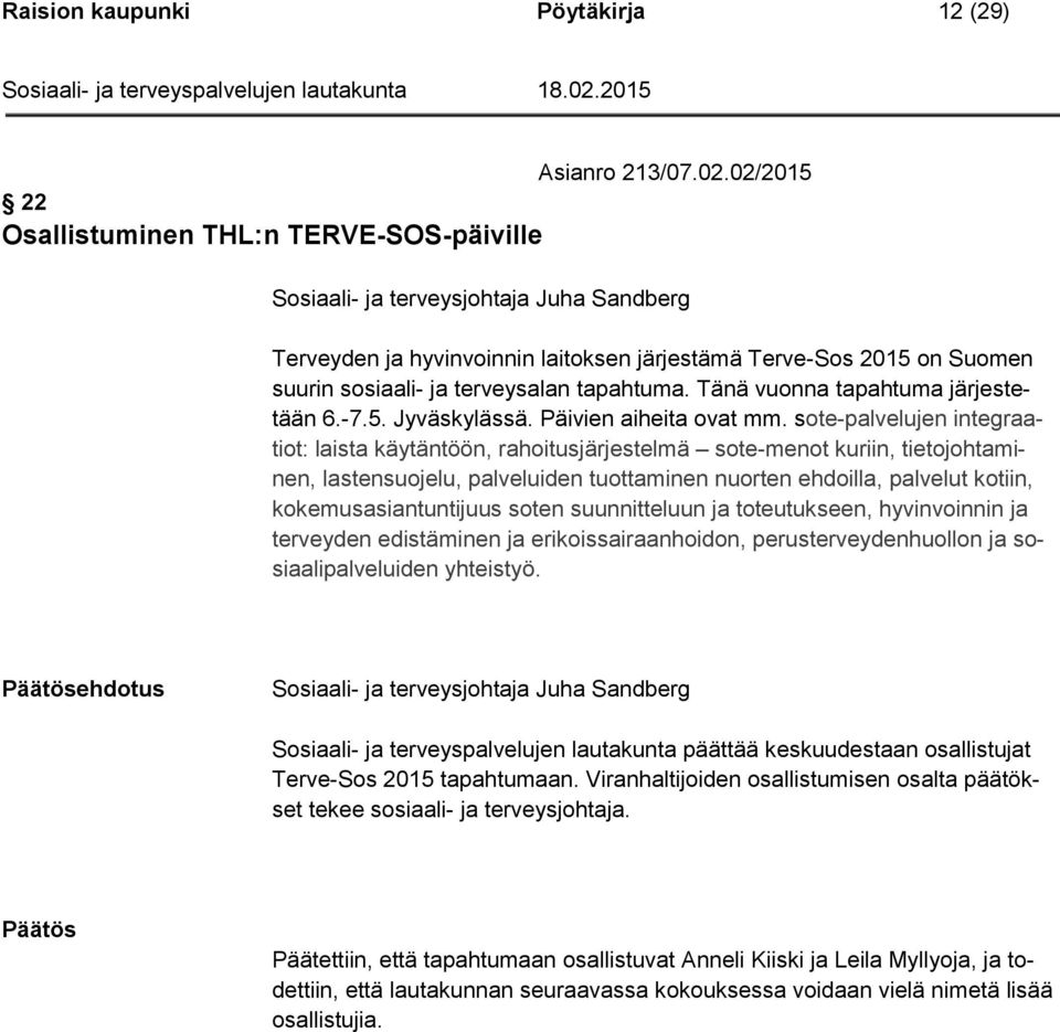 tapahtuma. Tänä vuonna tapahtuma järjestetään 6.-7.5. Jyväskylässä. Päivien aiheita ovat mm.