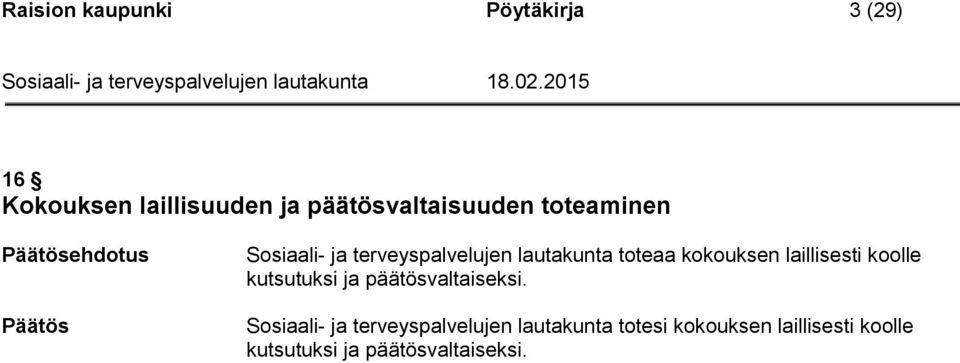 kokouksen laillisesti koolle kutsutuksi ja päätösvaltaiseksi.