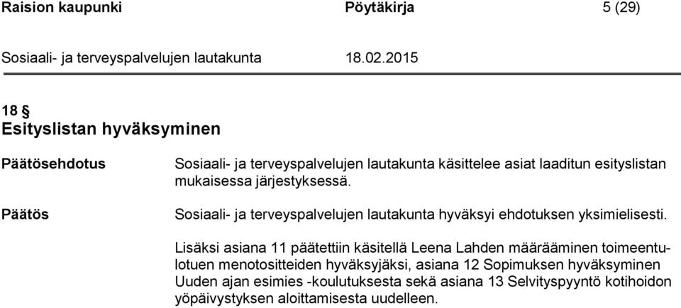 Sosiaali- ja terveyspalvelujen lautakunta hyväksyi ehdotuksen yksimielisesti.