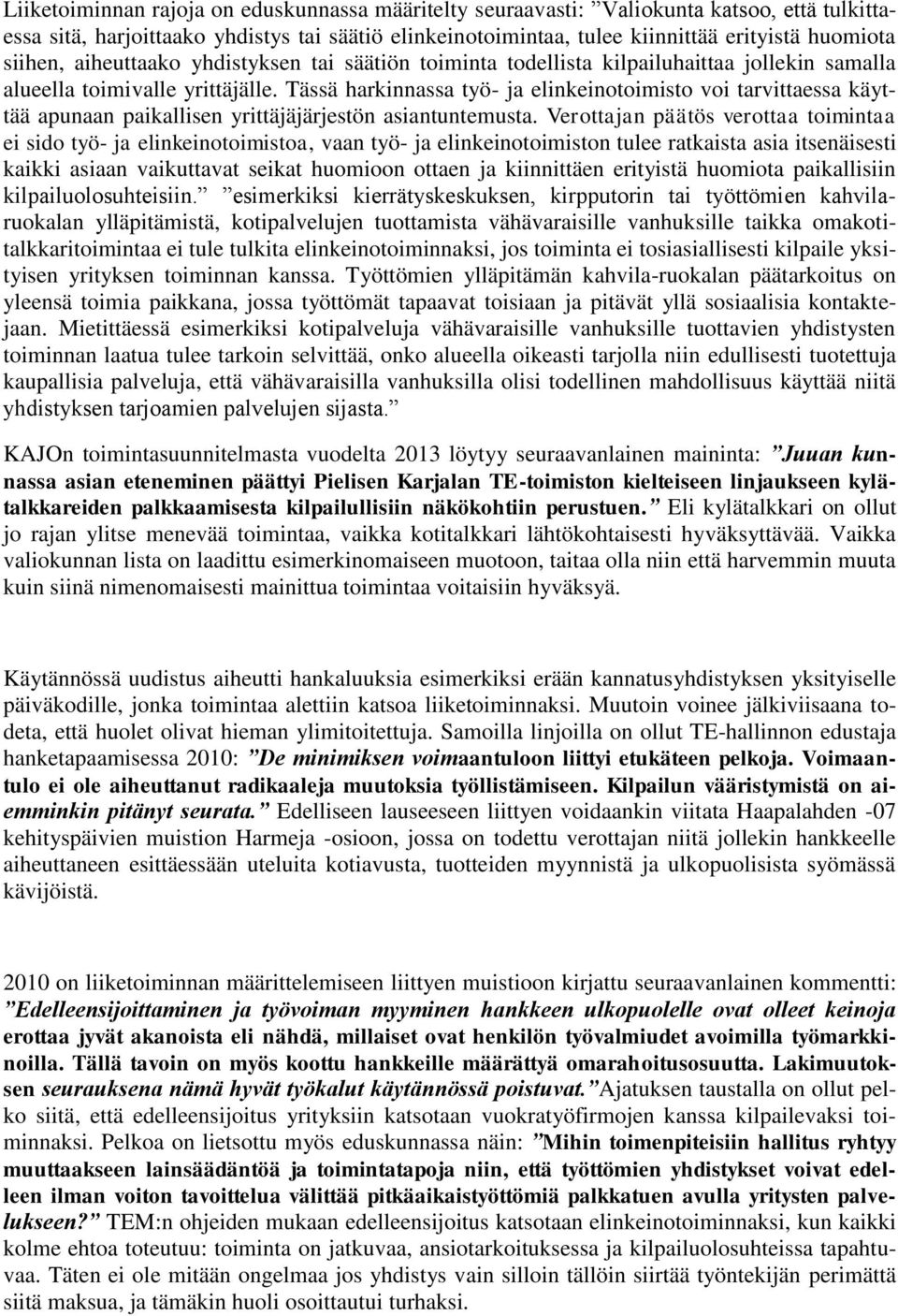 Tässä harkinnassa työ- ja elinkeinotoimisto voi tarvittaessa käyttää apunaan paikallisen yrittäjäjärjestön asiantuntemusta.