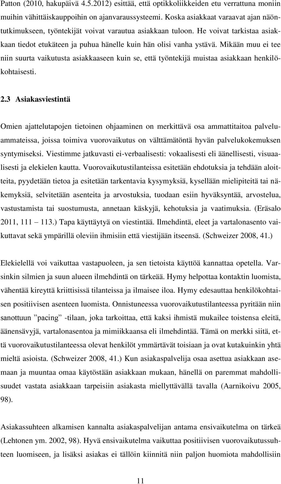 Mikään muu ei tee niin suurta vaikutusta asiakkaaseen kuin se, että työntekijä muistaa asiakkaan henkilökohtaisesti. 2.