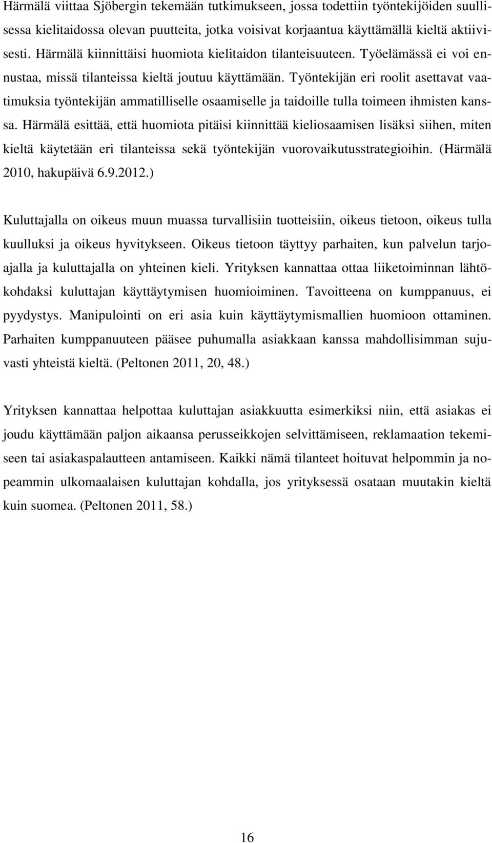 Työntekijän eri roolit asettavat vaatimuksia työntekijän ammatilliselle osaamiselle ja taidoille tulla toimeen ihmisten kanssa.