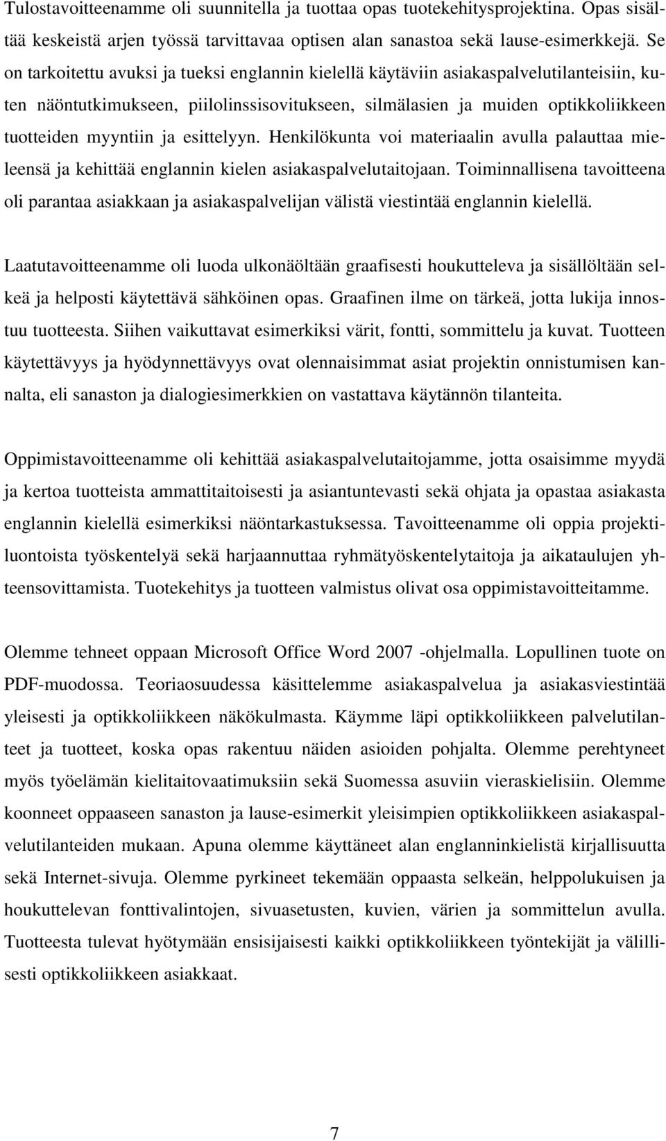 ja esittelyyn. Henkilökunta voi materiaalin avulla palauttaa mieleensä ja kehittää englannin kielen asiakaspalvelutaitojaan.
