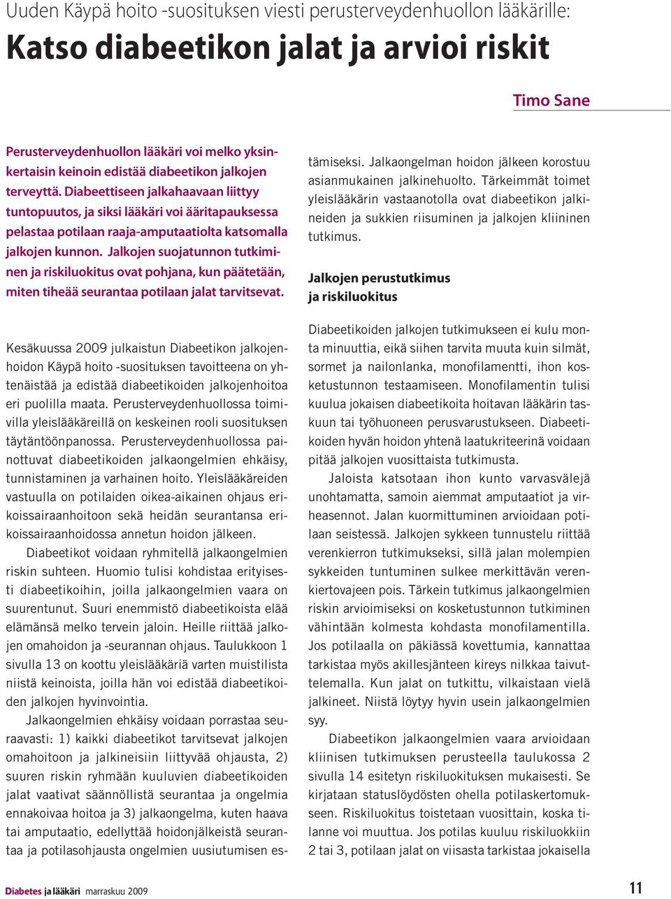 Jalkojen suojatunnon tutkiminen ja riskiluokitus ovat pohjana, kun päätetään, miten tiheää seurantaa potilaan jalat tarvitsevat.