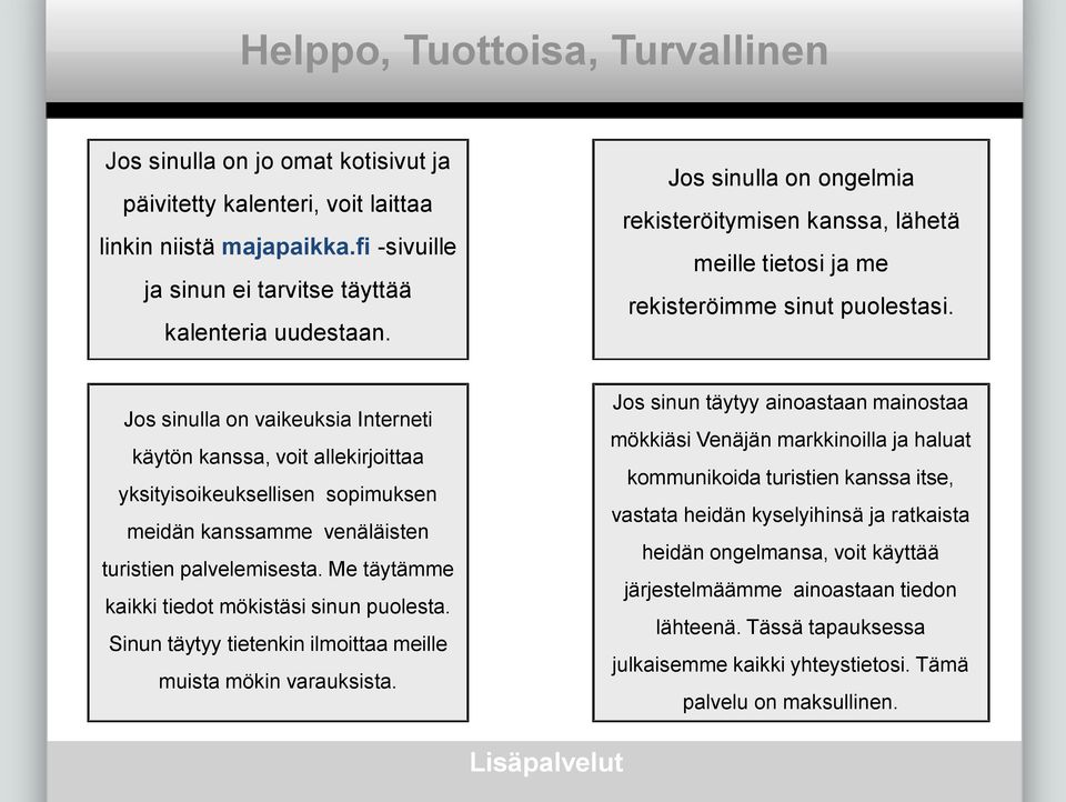 Jos sinulla on vaikeuksia Interneti käytön kanssa, voit allekirjoittaa yksityisoikeuksellisen sopimuksen meidän kanssamme venäläisten turistien palvelemisesta.