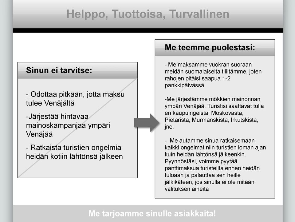 Turistisi saattavat tulla eri kaupuingeista: Moskovasta, Pietarista, Murmanskista, Irkutskista, jne.