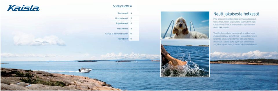 Kaisla-veneistä löydät aina tarpeisiisi sopivan mallin vesillä liikkumiseen.