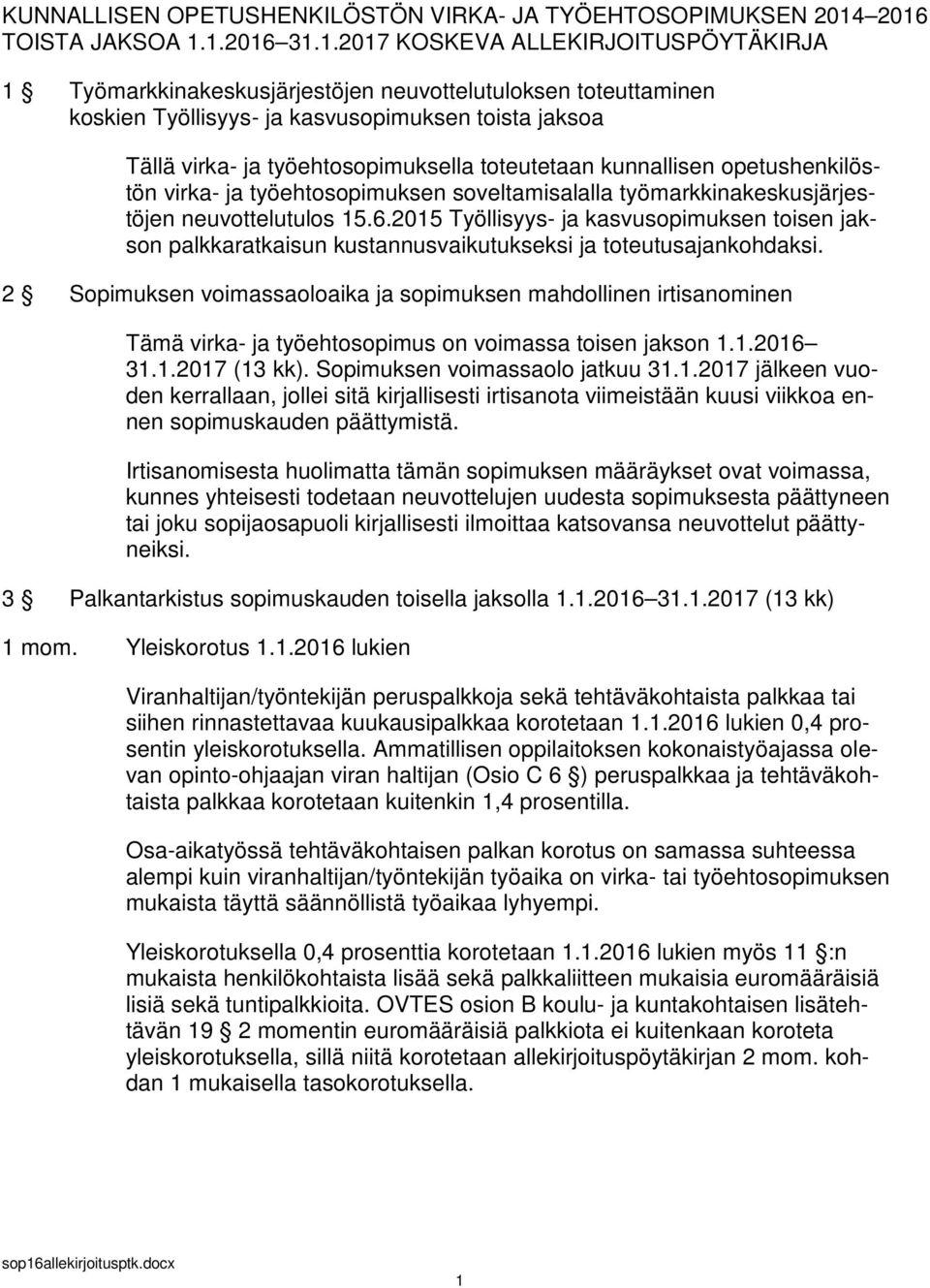 ja työehtosopimuksella toteutetaan kunnallisen opetushenkilöstön virka- ja työehtosopimuksen soveltamisalalla työmarkkinakeskusjärjestöjen neuvottelutulos 15.6.