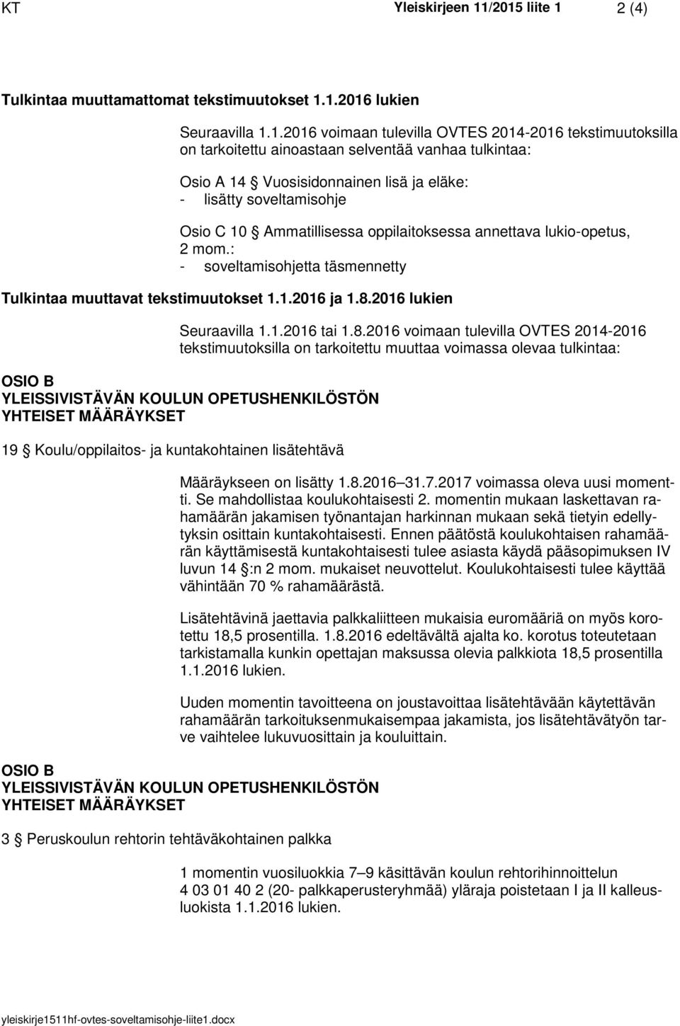 tulkintaa: Osio A 14 Vuosisidonnainen lisä ja eläke: - lisätty soveltamisohje Osio C 10 Ammatillisessa oppilaitoksessa annettava lukio-opetus, 2 mom.