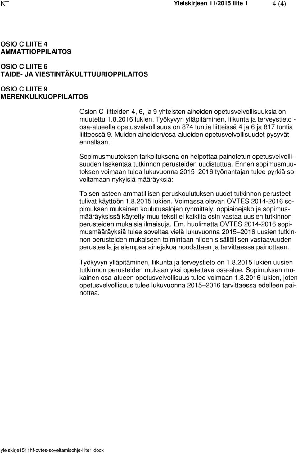 Työkyvyn ylläpitäminen, liikunta ja terveystieto - osa-alueella opetusvelvollisuus on 874 tuntia liitteissä 4 ja 6 ja 817 tuntia liitteessä 9.