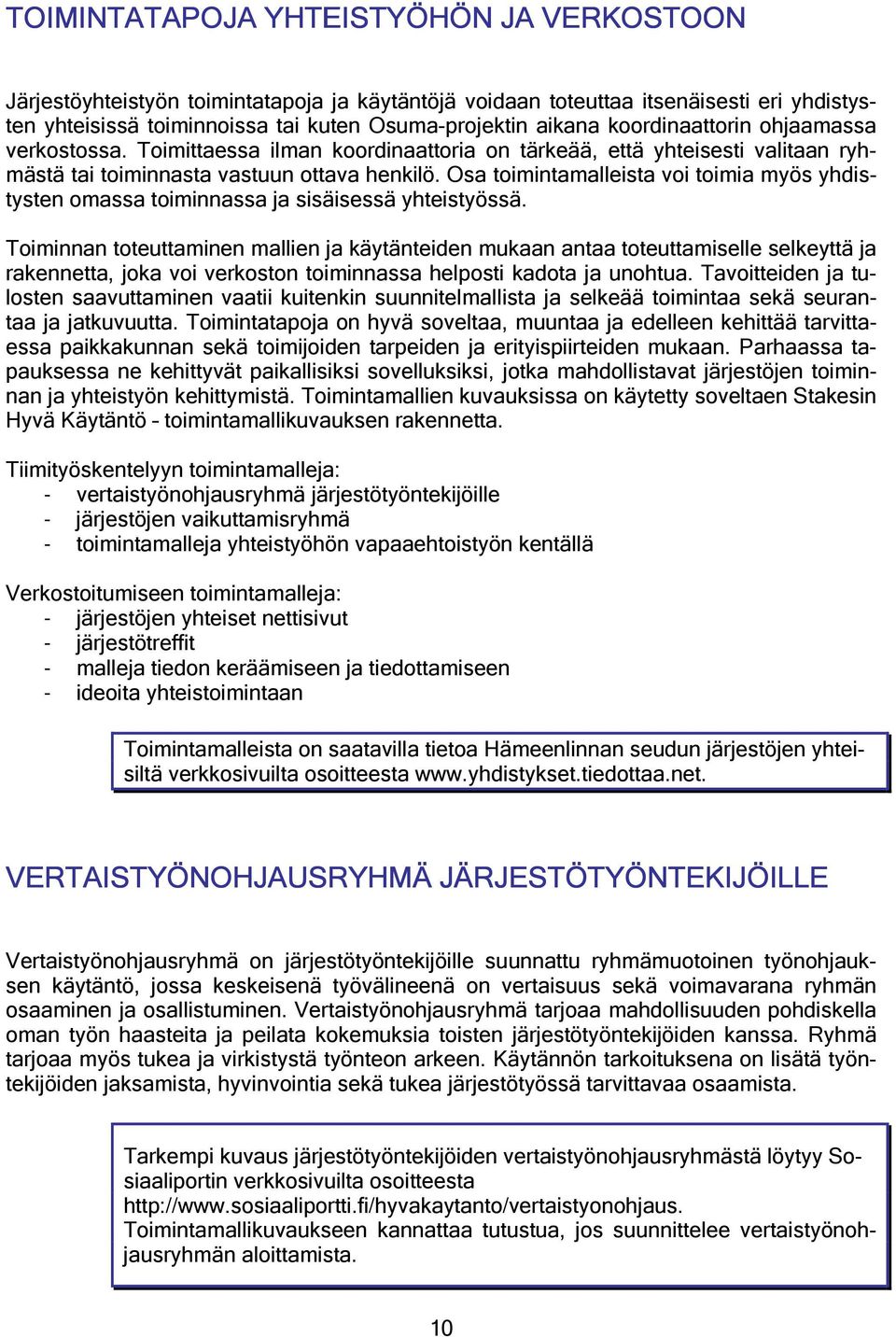 Osa toimintamalleista voi toimia myös yhdistysten omassa toiminnassa ja sisäisessä yhteistyössä.