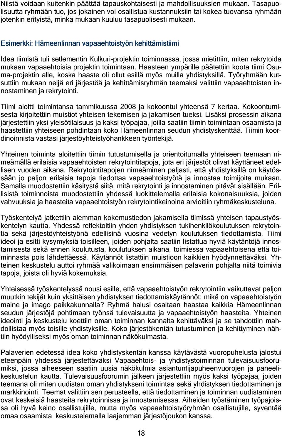 Esimerkki: Hämeenlinnan vapaaehtoistyön kehittämistiimi tiimi Idea tiimistä tuli setlementin Kulkuri-projektin toiminnassa, jossa mietittiin, miten rekrytoida mukaan vapaaehtoisia projektin