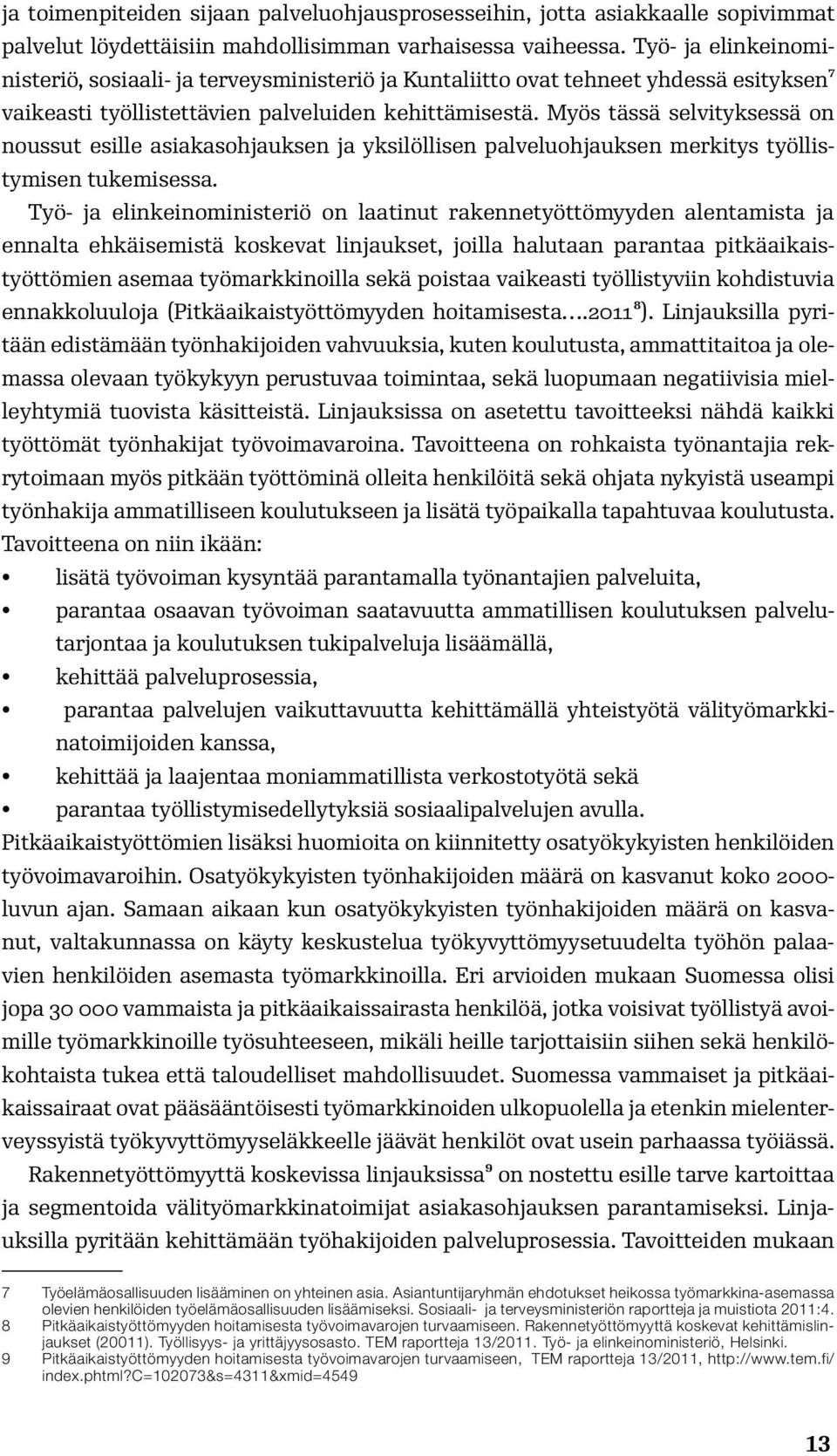 Myös tässä selvityksessä on noussut esille asiakasohjauksen ja yksilöllisen palveluohjauksen merkitys työllistymisen tukemisessa.