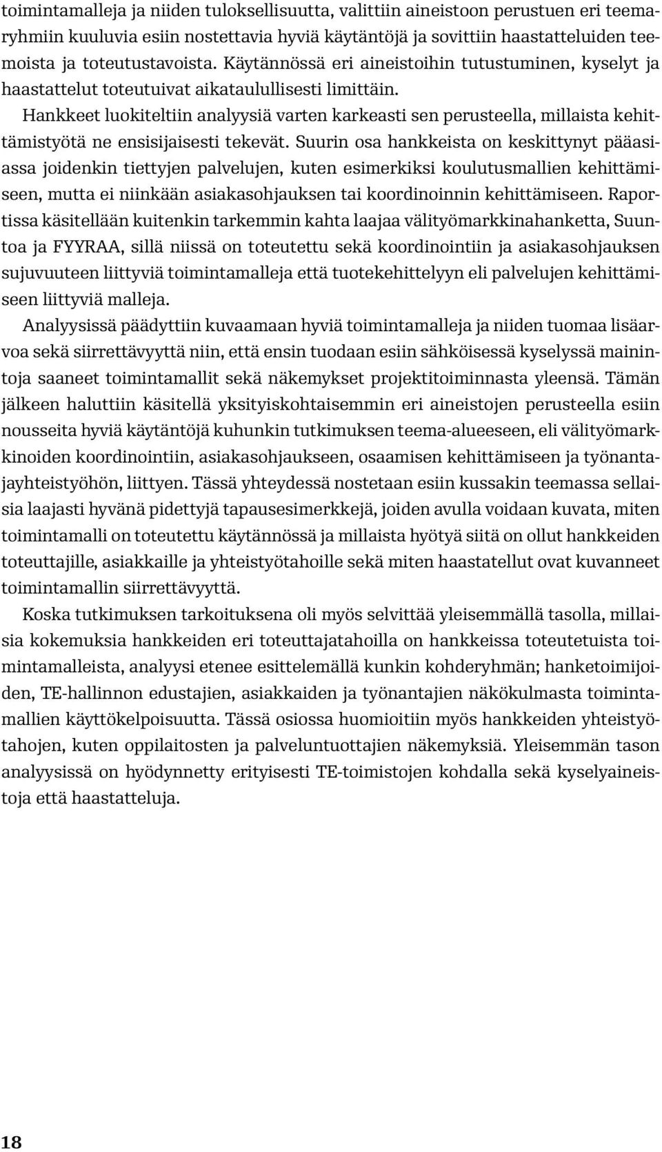 Hankkeet luokiteltiin analyysiä varten karkeasti sen perusteella, millaista kehittämistyötä ne ensisijaisesti tekevät.