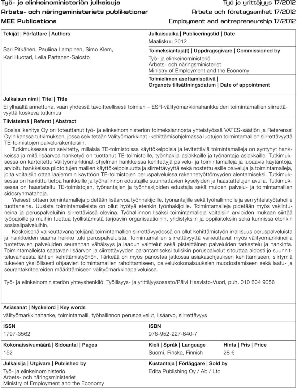 Commissioned by Työ- ja elinkeinoministeriö Arbets- och näringsministeriet Ministry of Employment and the Economy Toimielimen asettamispäivä Organets tillsättningsdatum Date of appointment Julkaisun