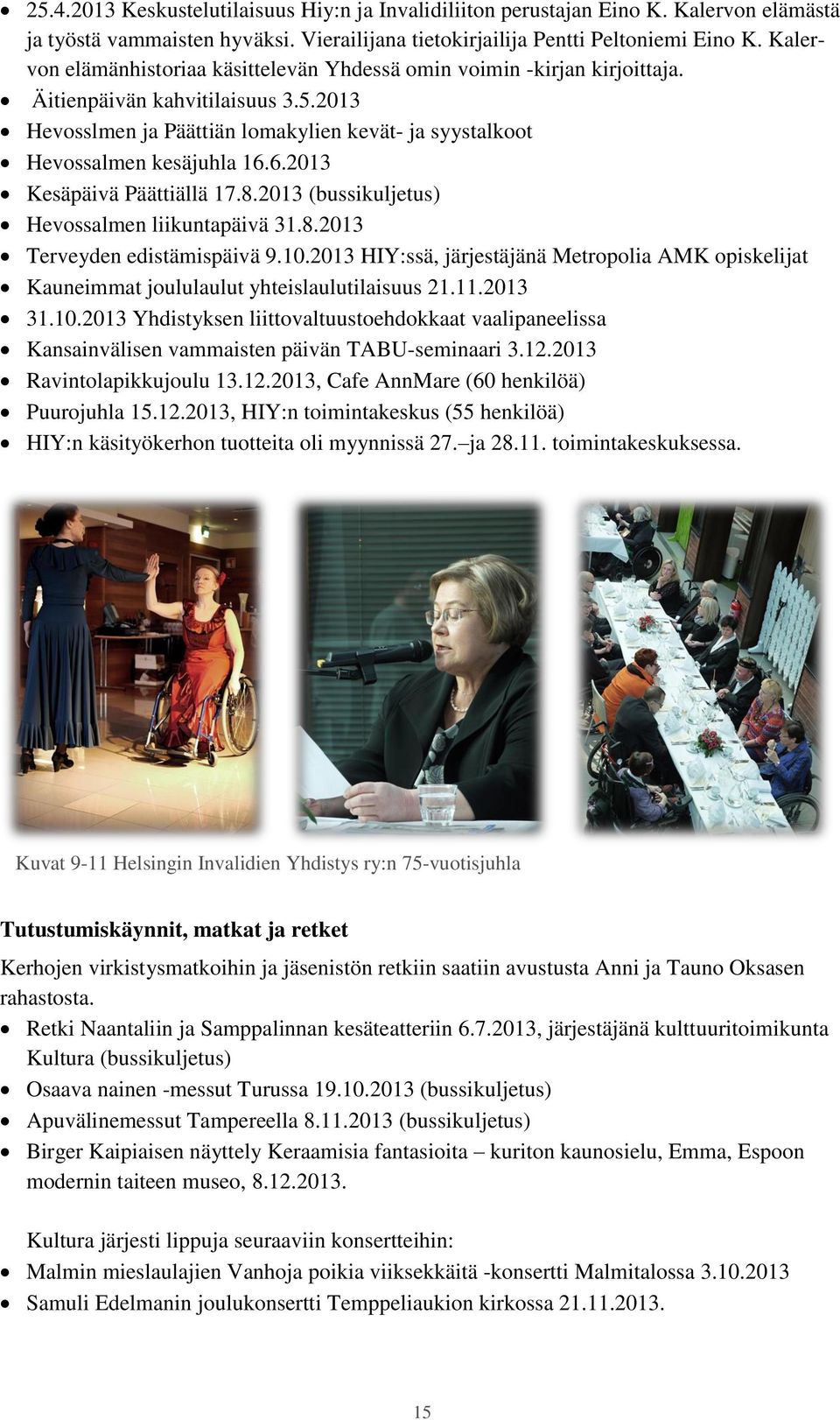 6.2013 Kesäpäivä Päättiällä 17.8.2013 (bussikuljetus) Hevossalmen liikuntapäivä 31.8.2013 Terveyden edistämispäivä 9.10.