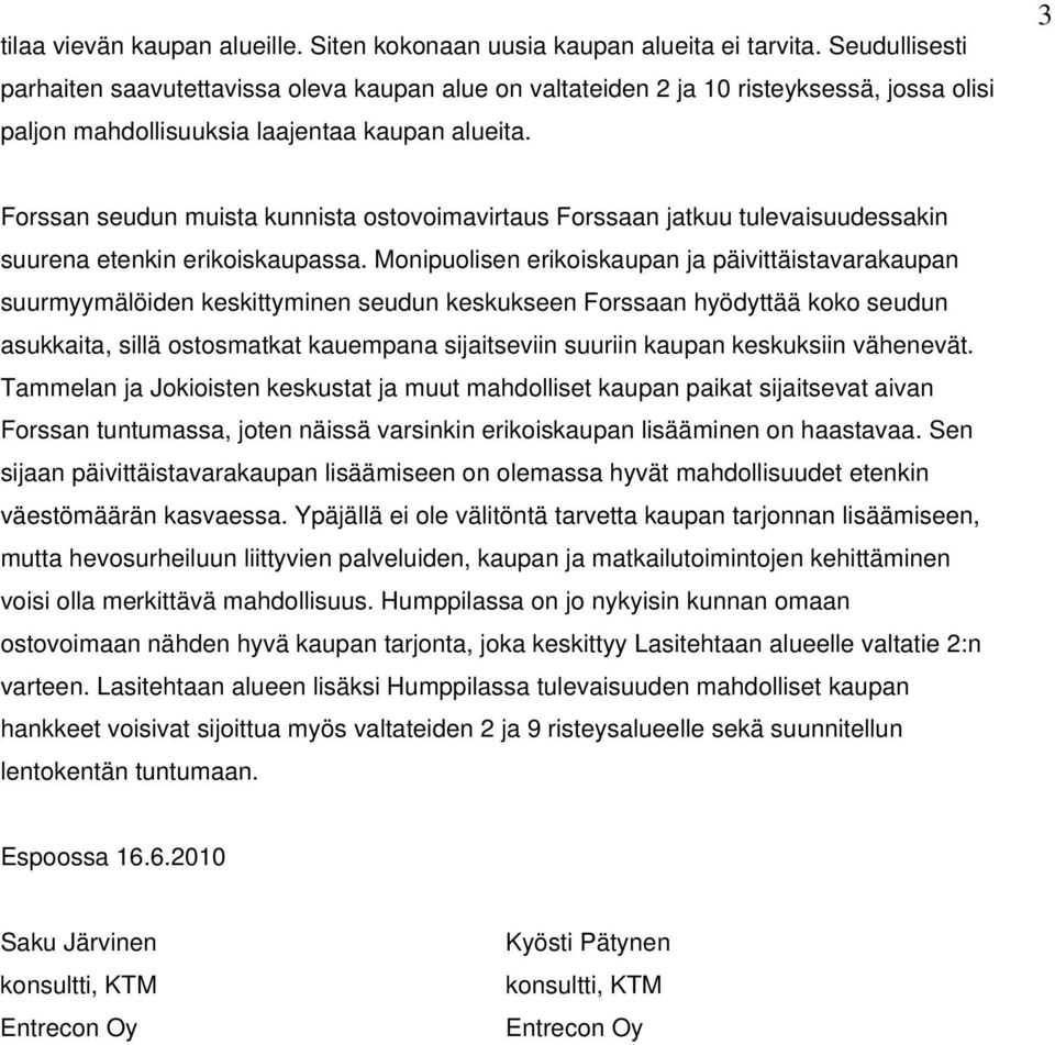 3 Forssan seudun muista kunnista ostovoimavirtaus Forssaan jatkuu tulevaisuudessakin suurena etenkin erikoiskaupassa.