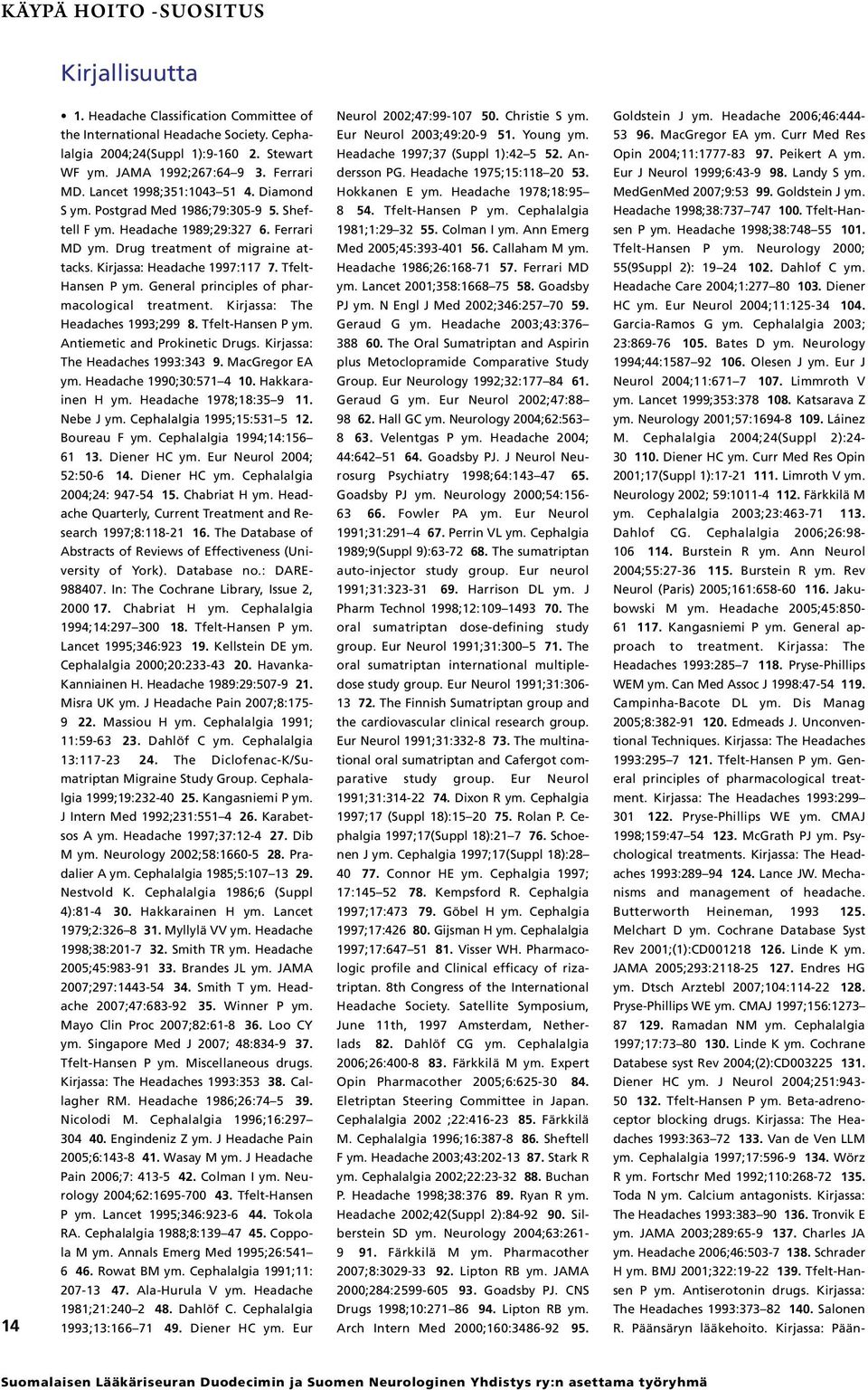 Drug treatment of migraine attacks. Kirjassa: Headache 1997:117 7. Tfelt- Hansen P ym. General principles of pharmacological Eur Neurol 2003;49:20-9 51. Young ym. Headache 1997;37 (Suppl 1):42 5 52.