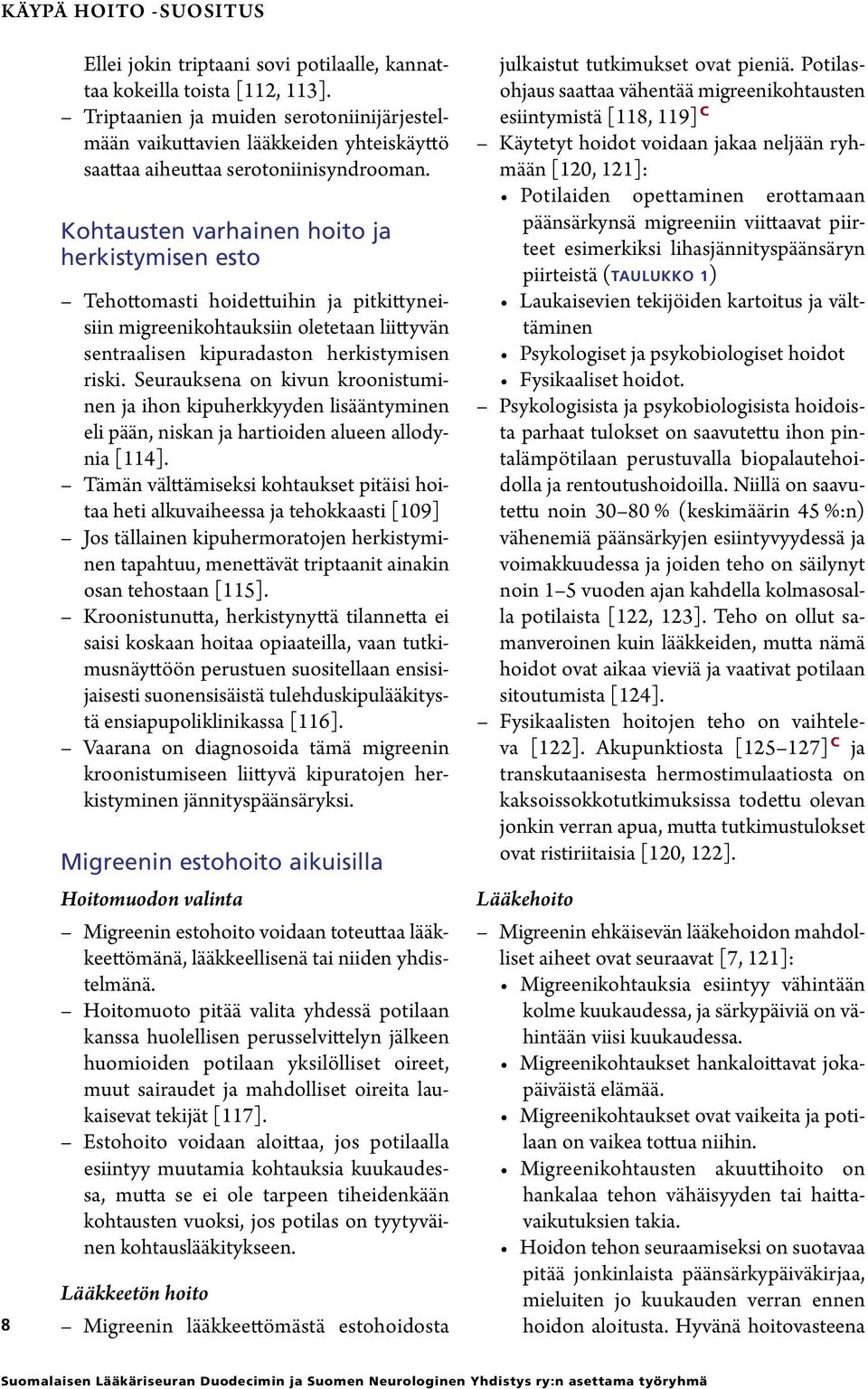 Kohtausten varhainen hoito ja herkistymisen esto Tehottomasti hoidettuihin ja pitkittyneisiin migreenikohtauksiin oletetaan liittyvän sentraalisen kipuradaston herkistymisen riski.