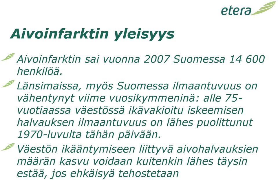 väestössä ikävakioitu iskeemisen halvauksen ilmaantuvuus on lähes puolittunut 1970-luvulta tähän