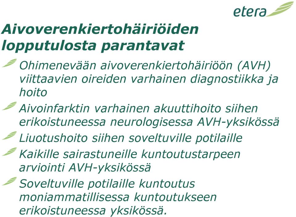 neurologisessa AVH-yksikössä Liuotushoito siihen soveltuville potilaille Kaikille sairastuneille