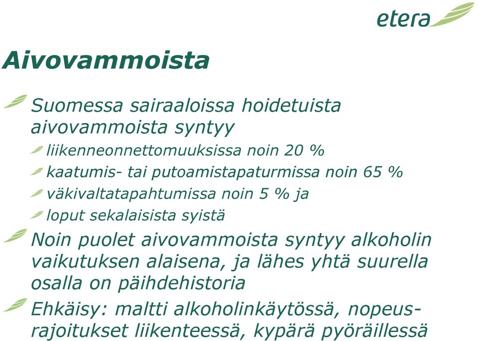 syistä Noin puolet aivovammoista syntyy alkoholin vaikutuksen alaisena, ja lähes yhtä suurella osalla