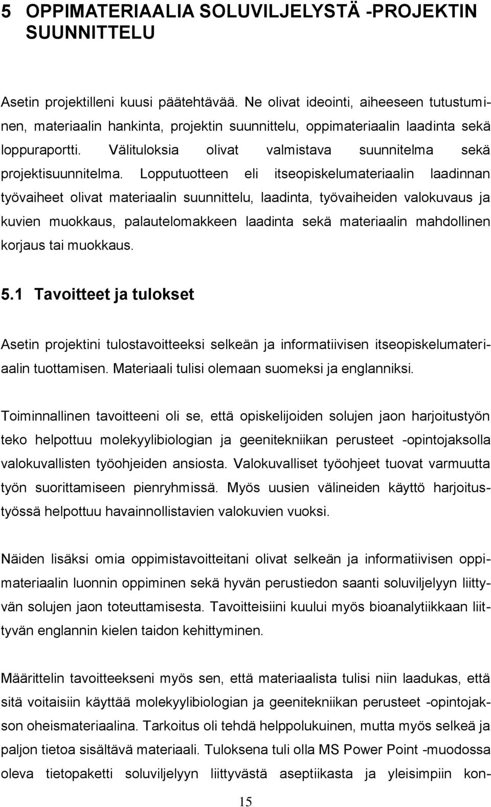 Välituloksia olivat valmistava suunnitelma sekä projektisuunnitelma.