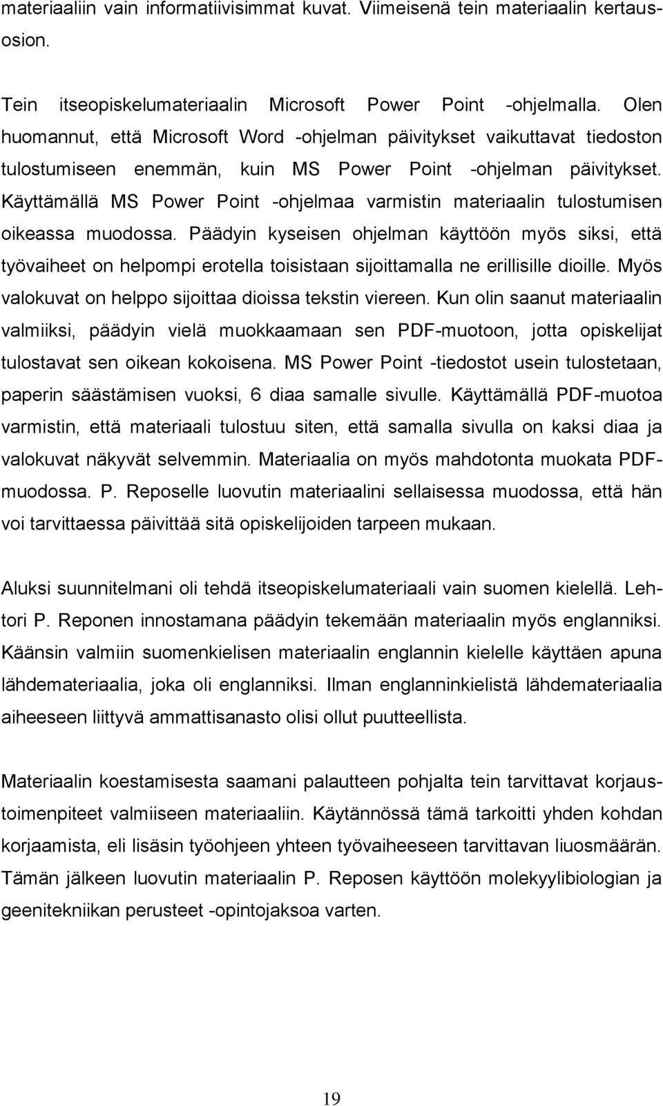 Käyttämällä MS Power Point -ohjelmaa varmistin materiaalin tulostumisen oikeassa muodossa.