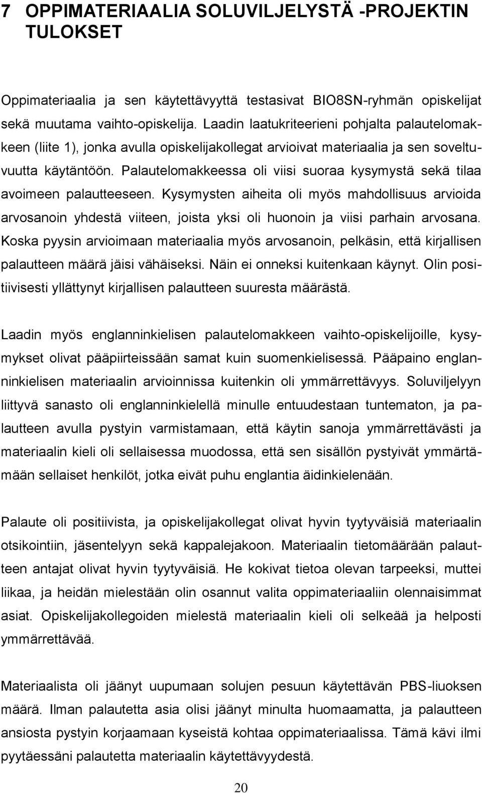 Palautelomakkeessa oli viisi suoraa kysymystä sekä tilaa avoimeen palautteeseen.