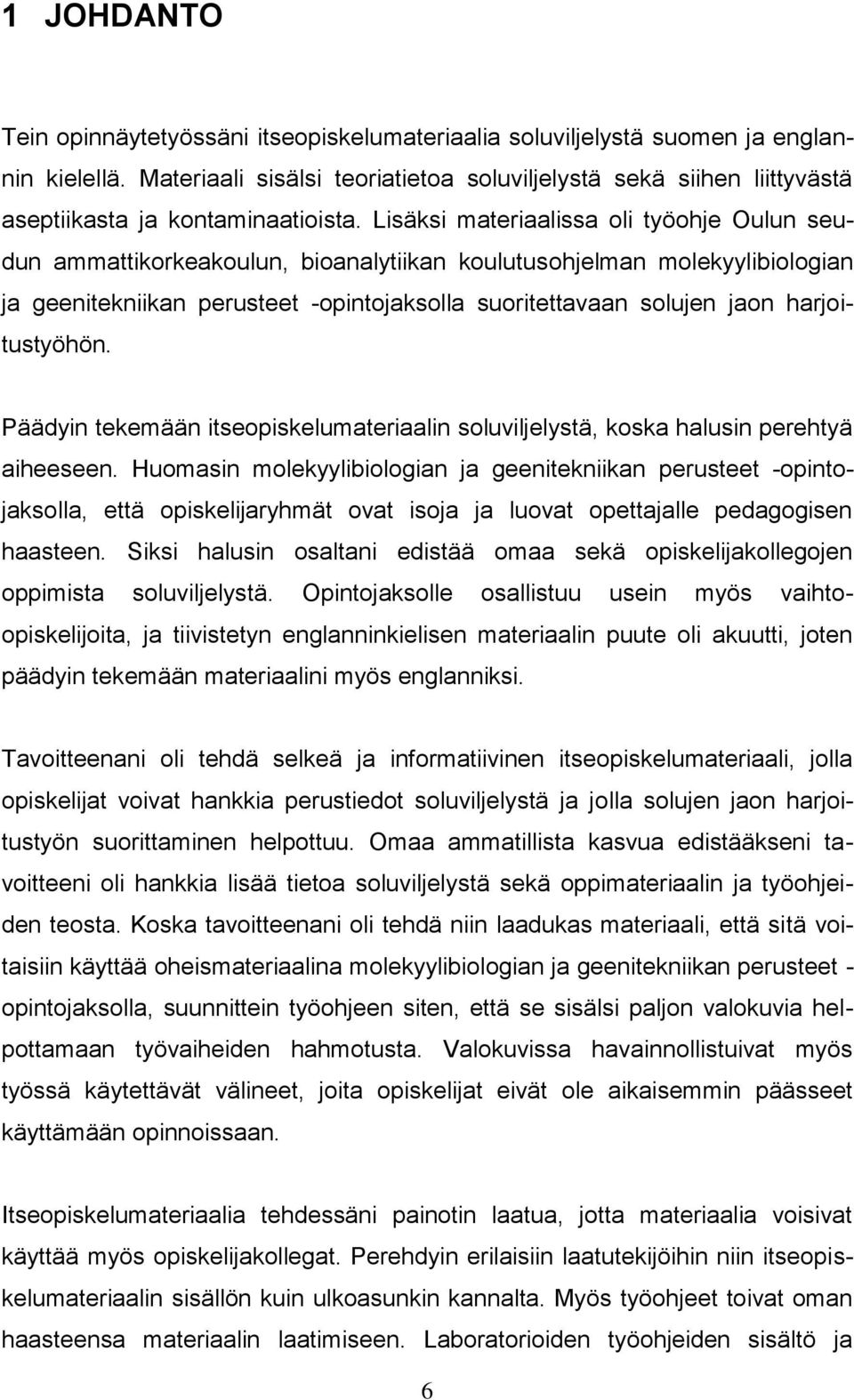 Lisäksi materiaalissa oli työohje Oulun seudun ammattikorkeakoulun, bioanalytiikan koulutusohjelman molekyylibiologian ja geenitekniikan perusteet -opintojaksolla suoritettavaan solujen jaon