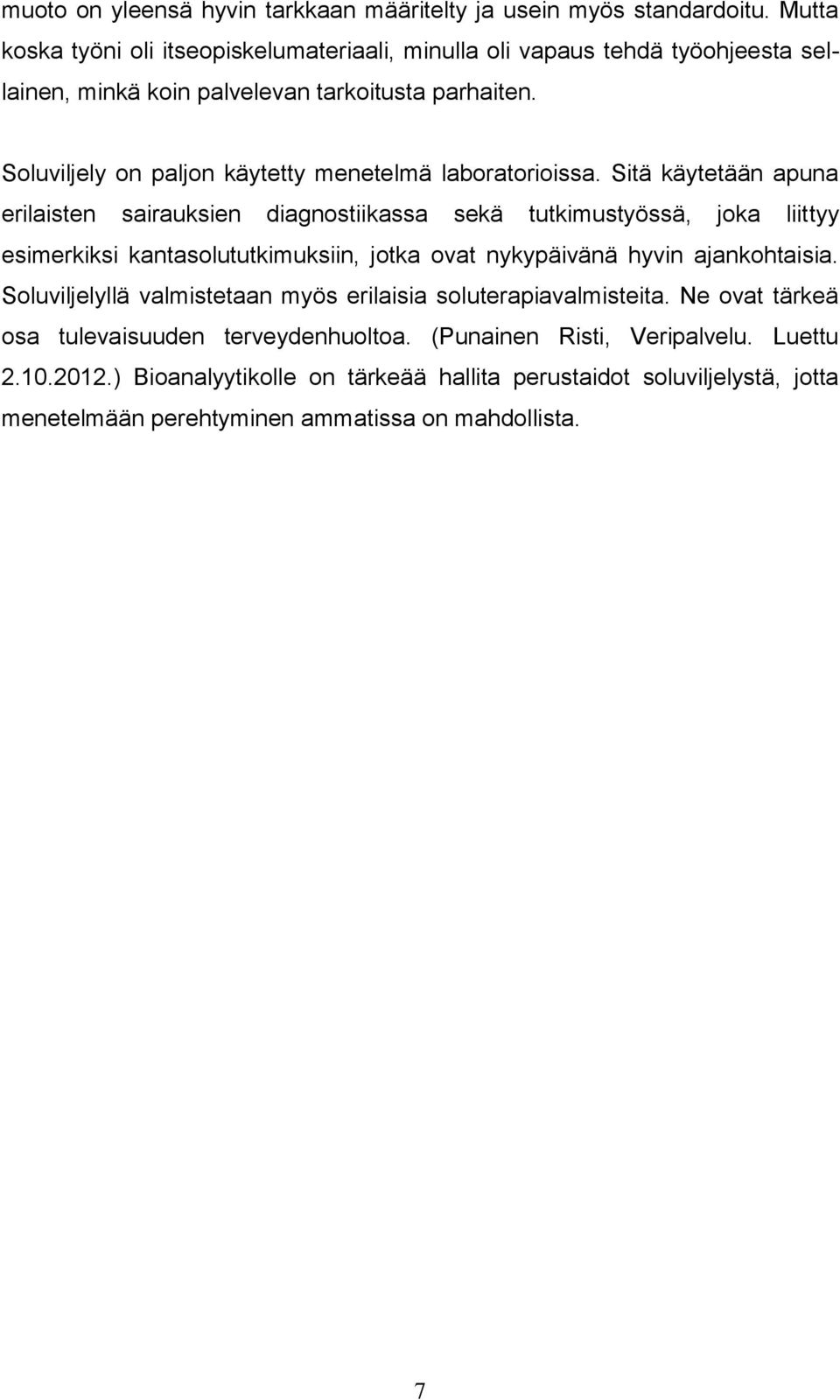 Soluviljely on paljon käytetty menetelmä laboratorioissa.