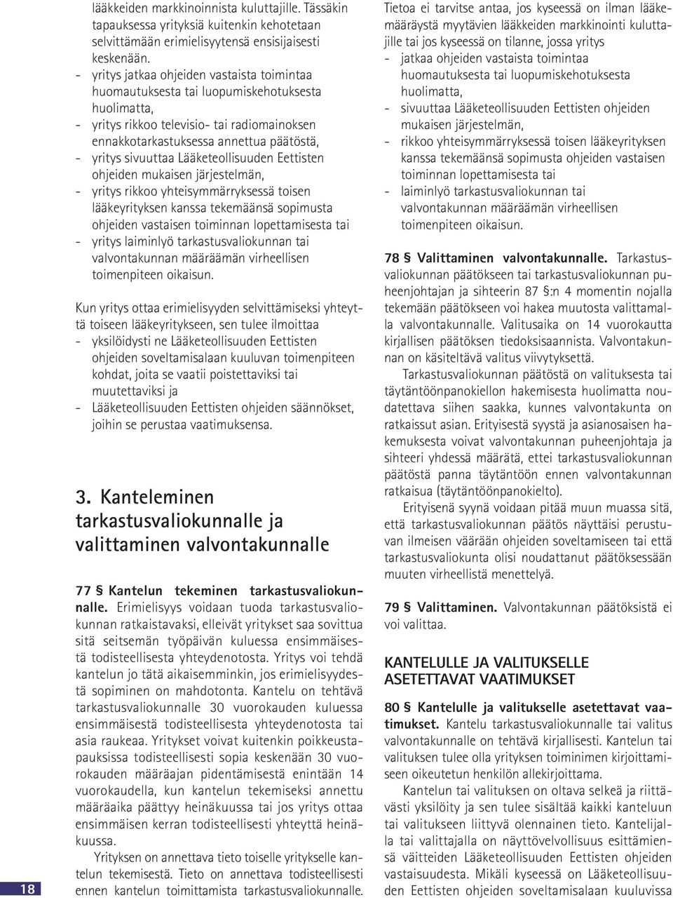 Lääketeollisuuden Eettisten ohjeiden mukaisen järjestelmän, yritys rikkoo yhteisymmärryksessä toisen lääkeyrityksen kanssa tekemäänsä sopimusta ohjeiden vastaisen toiminnan lopettamisesta tai yritys