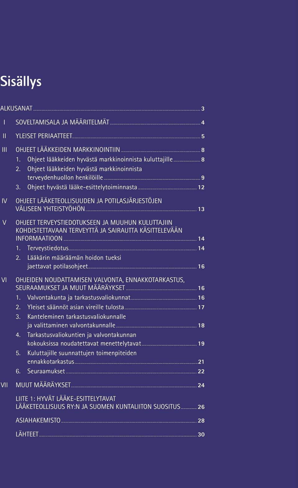 .. 13 OHJEET TERVEYSTIEDOTUKSEEN JA MUUHUN KULUTTAJIIN KOHDISTETTAVAAN TERVEYTTÄ JA SAIRAUTTA KÄSITTELEVÄÄN INFORMAATIOON... 14 1. Terveystiedotus... 14 2.