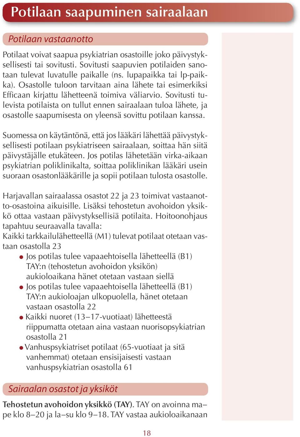 Osastolle tuloon tarvitaan aina lähete tai esimerkiksi Efficaan kirjattu lähetteenä toimiva väliarvio.