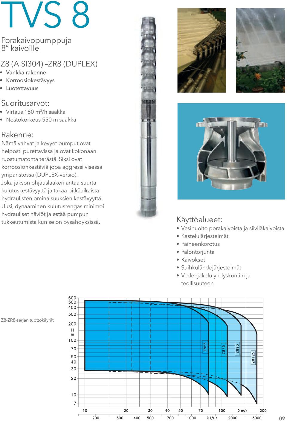 Joka jakson ohjauslaakeri antaa suurta kulutuskestävyyttä ja takaa pitkäaikaista hydraulisten ominaisuuksien kestävyyttä.