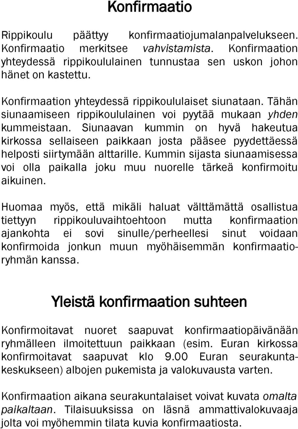 Siunaavan kummin on hyvä hakeutua kirkossa sellaiseen paikkaan josta pääsee pyydettäessä helposti siirtymään alttarille.