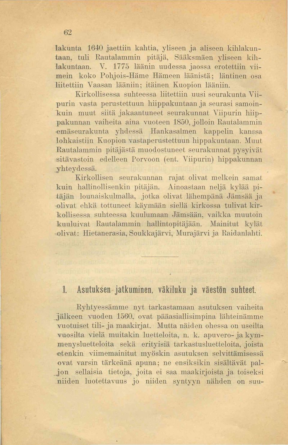 Kirkollisessa suhteessa liitettiin uusi seurakunta Viipurin vasta perustettuun hiippakuntaan ja seurasi samoinkuin muut siitä jakaantuneet seurakunnat Viipurin hiippakunnan vaiheita aina vuoteen