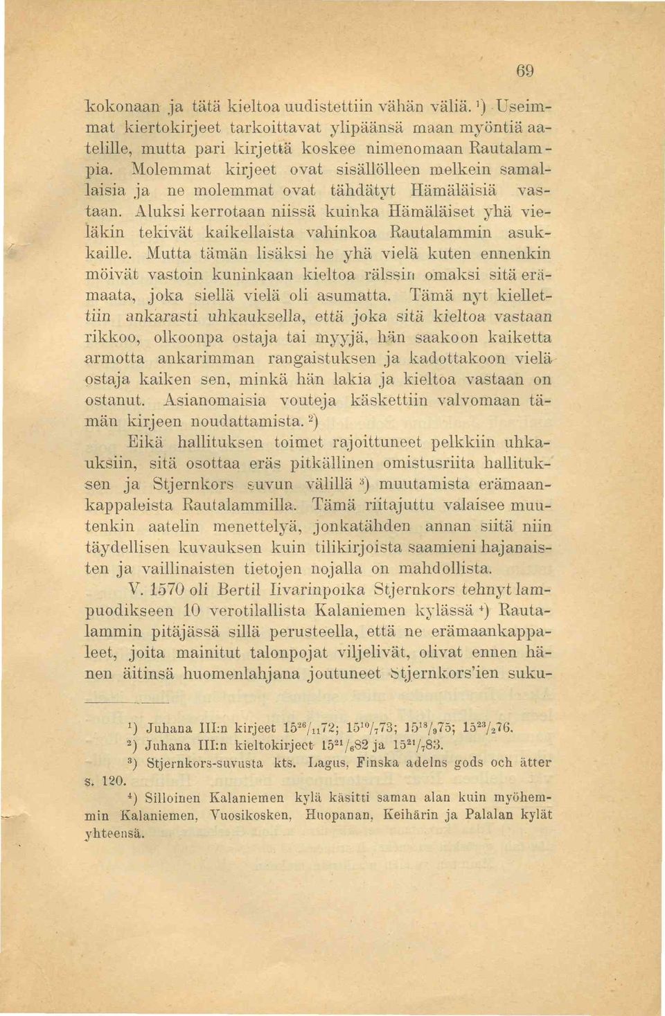 Aluksi kerrotaan niissä kuinka Hämäläiset yhä vieläkin tekivät kaikellaista vahinkoa Rautalammin asukkaille.