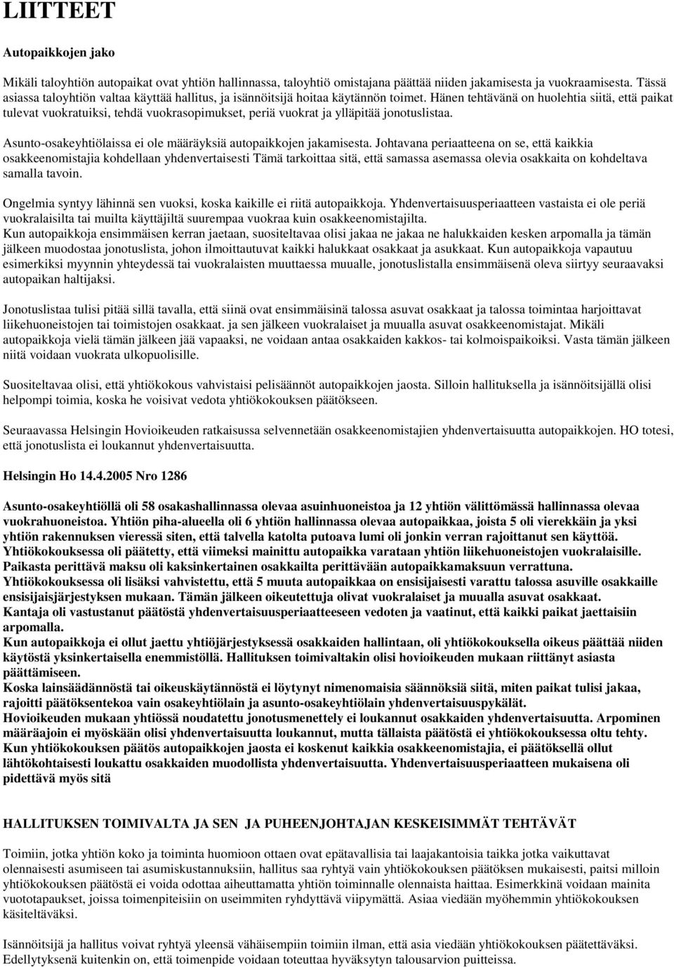 Hänen tehtävänä on huolehtia siitä, että paikat tulevat vuokratuiksi, tehdä vuokrasopimukset, periä vuokrat ja ylläpitää jonotuslistaa.