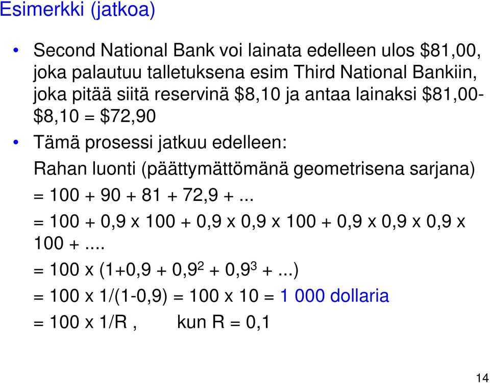 luonti (päättymättömänä geometrisena sarjana) = 100 + 90 + 81 + 72,9 +.