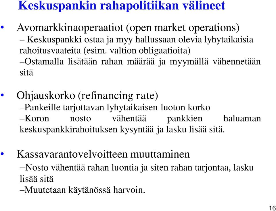 valtion obligaatioita) Ostamalla lisätään rahan määrää ja myymällä vähennetään sitä Ohjauskorko (refinancing rate) Pankeille tarjottavan