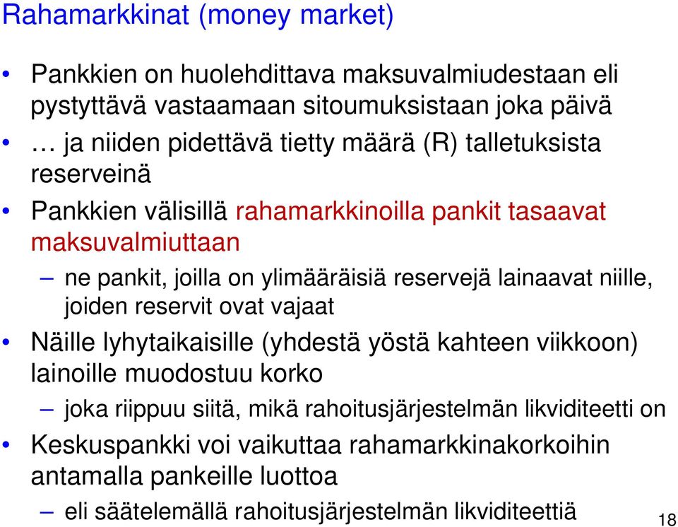 lainaavat niille, joiden reservit ovat vajaat Näille lyhytaikaisille (yhdestä yöstä kahteen viikkoon) lainoille muodostuu korko joka riippuu siitä, mikä