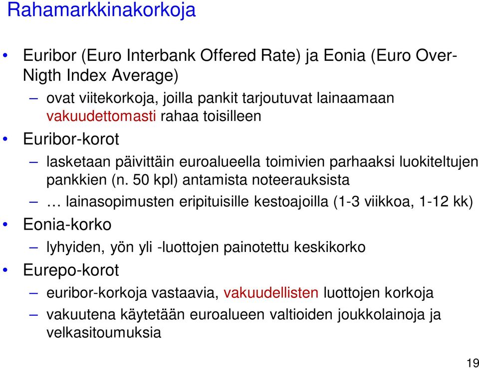 50 kpl) antamista noteerauksista lainasopimusten eripituisille kestoajoilla (1-3 viikkoa, 1-12 kk) Eonia-korko lyhyiden, yön yli -luottojen