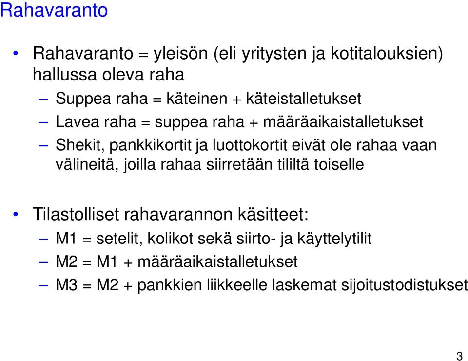 rahaa vaan välineitä, joilla rahaa siirretään tililtä toiselle Tilastolliset rahavarannon käsitteet: M1 = setelit,