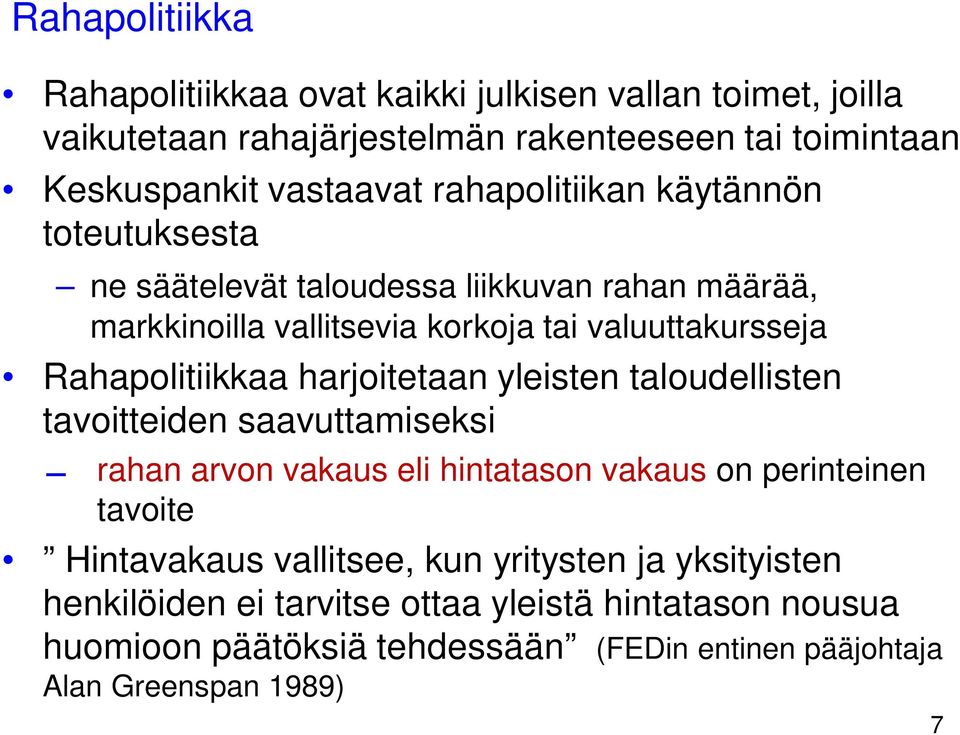 harjoitetaan yleisten taloudellisten tavoitteiden saavuttamiseksi rahan arvon vakaus eli hintatason vakaus on perinteinen tavoite Hintavakaus vallitsee, kun