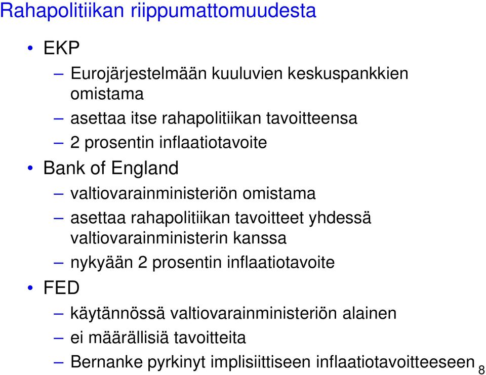 asettaa rahapolitiikan tavoitteet yhdessä valtiovarainministerin kanssa nykyään 2 prosentin inflaatiotavoite