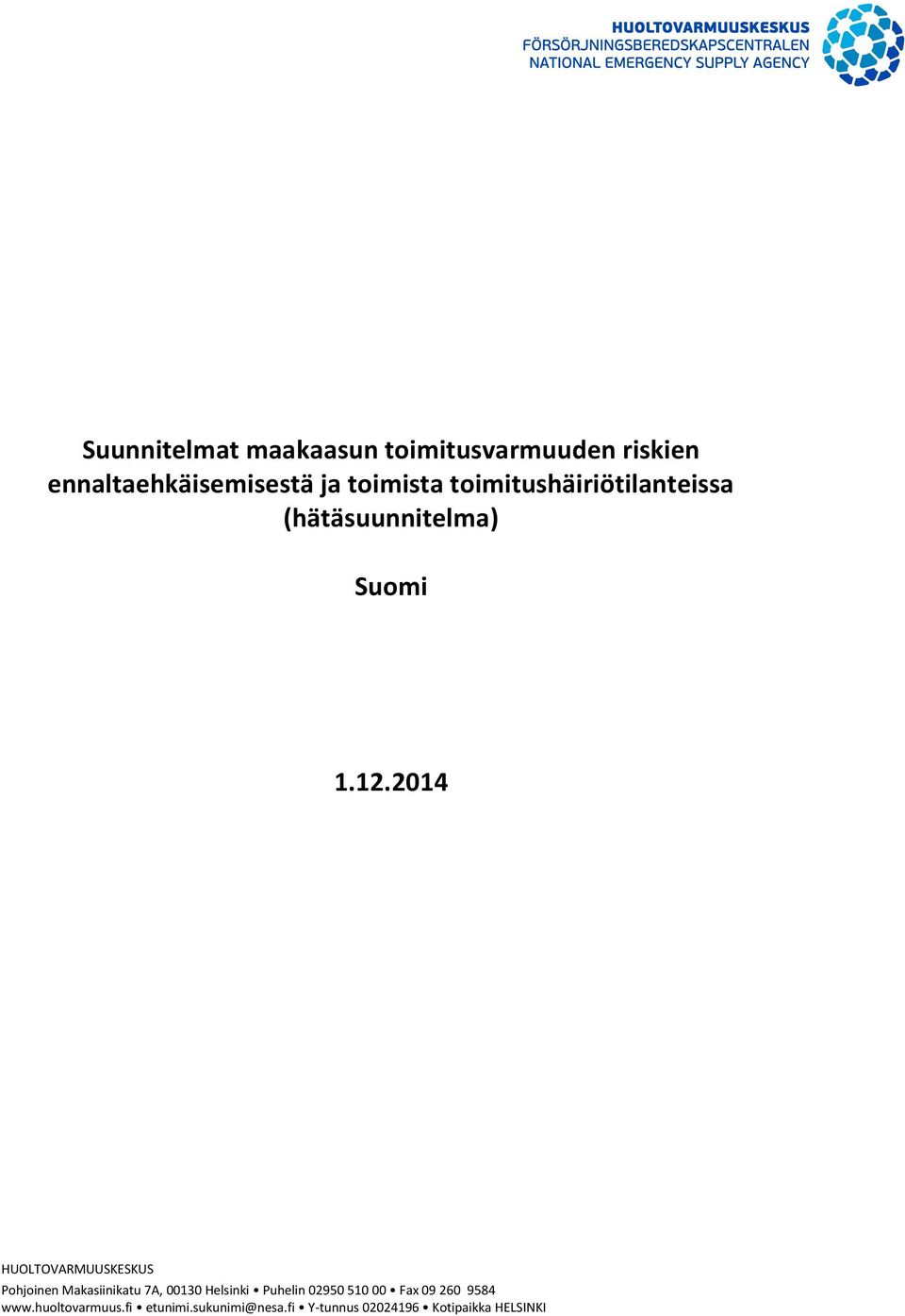 2014 HUOLTOVARMUUSKESKUS Pohjoinen Makasiinikatu 7A, 00130 Helsinki Puhelin 02950