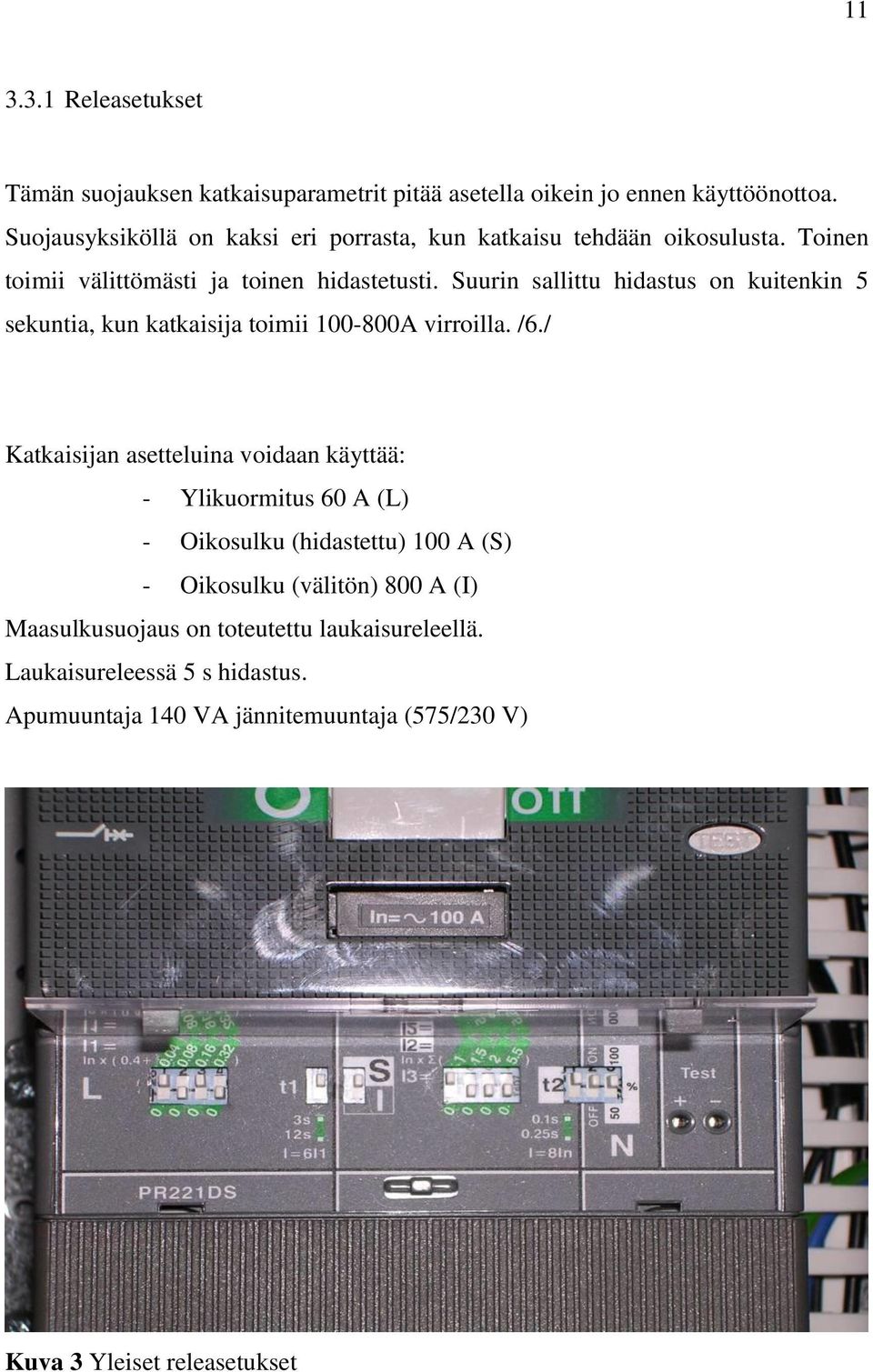 Suurin sallittu hidastus on kuitenkin 5 sekuntia, kun katkaisija toimii 100-800A virroilla. /6.