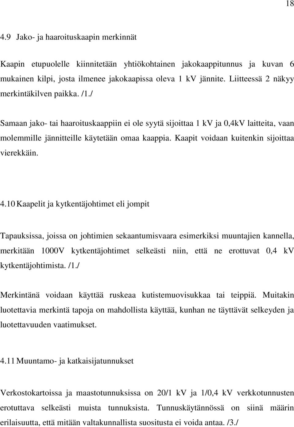 Kaapit voidaan kuitenkin sijoittaa vierekkäin. 4.