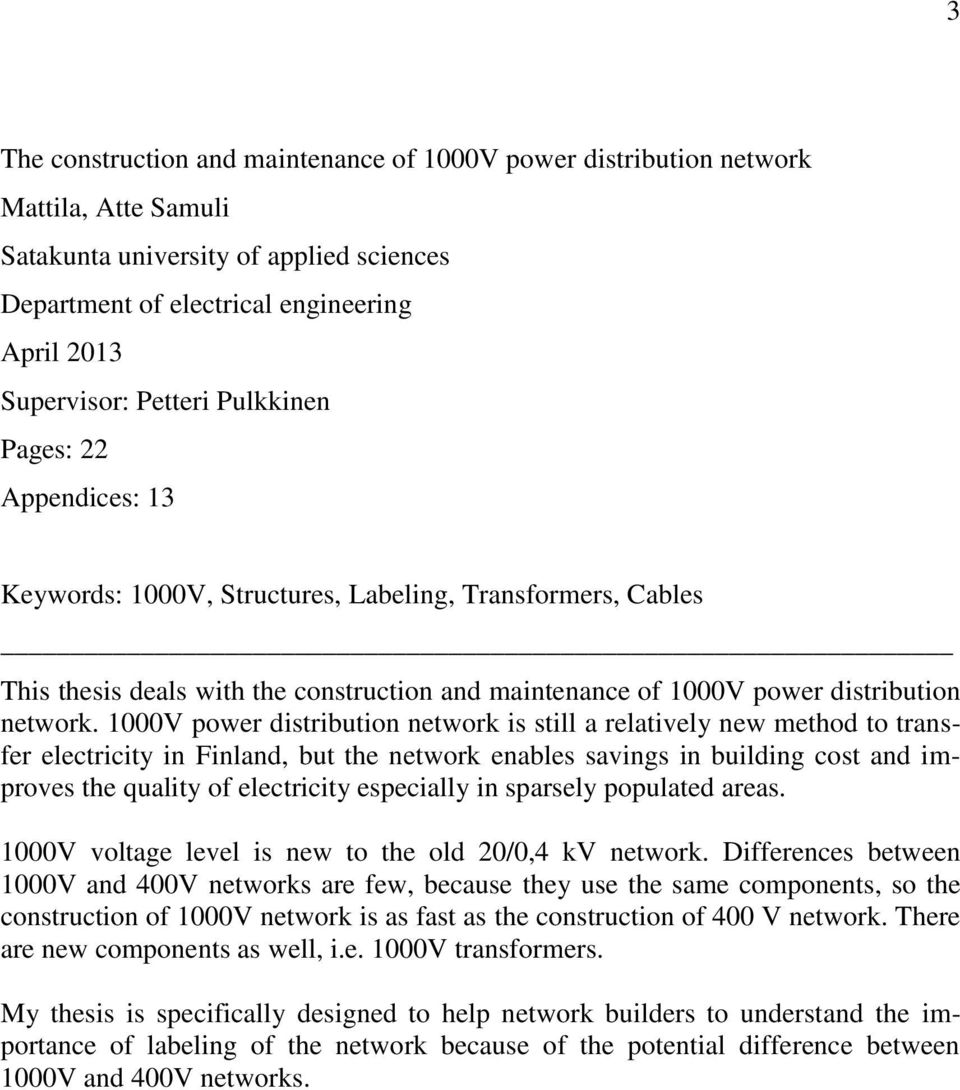 1000V power distribution network is still a relatively new method to transfer electricity in Finland, but the network enables savings in building cost and improves the quality of electricity